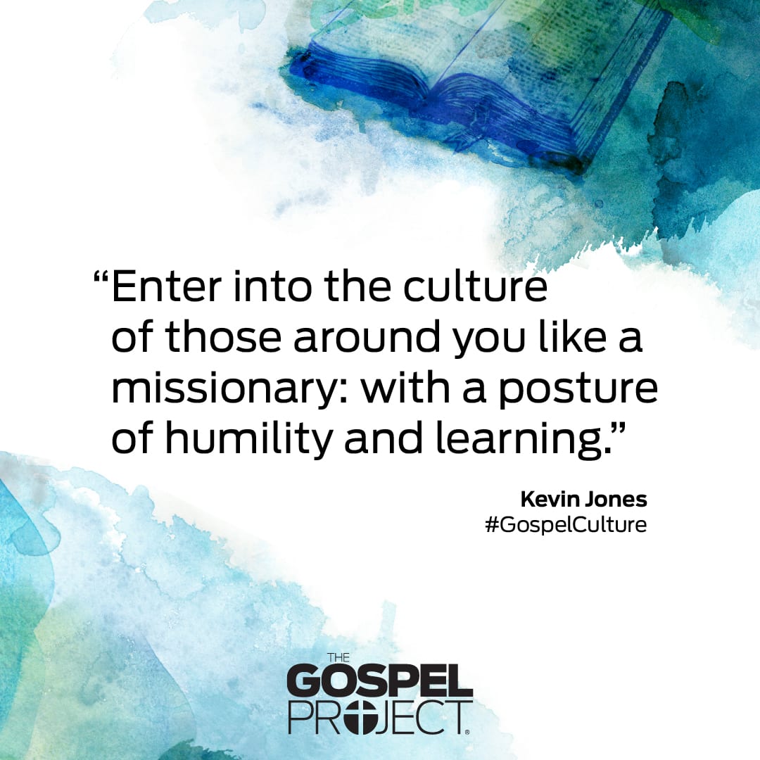 "Enter into the culture of those around you like a missionary: with a posture of humility and learning" - Kevin Jones