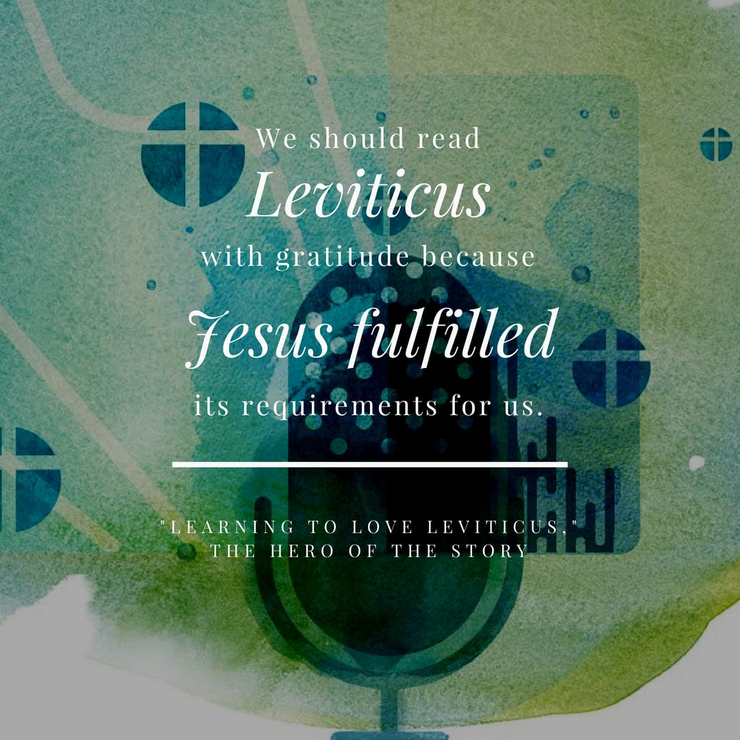 We should read Leviticus with gratitude because Jesus fulfilled its requirements for us.